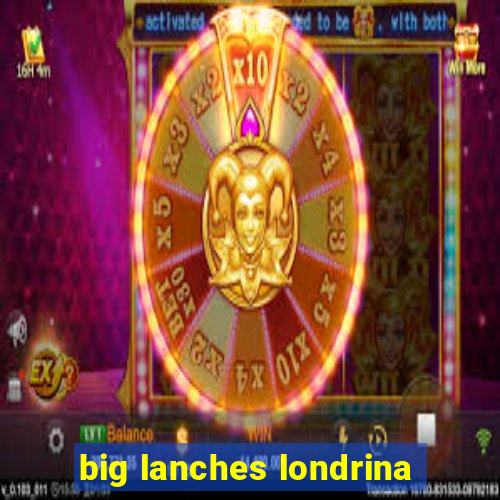 big lanches londrina